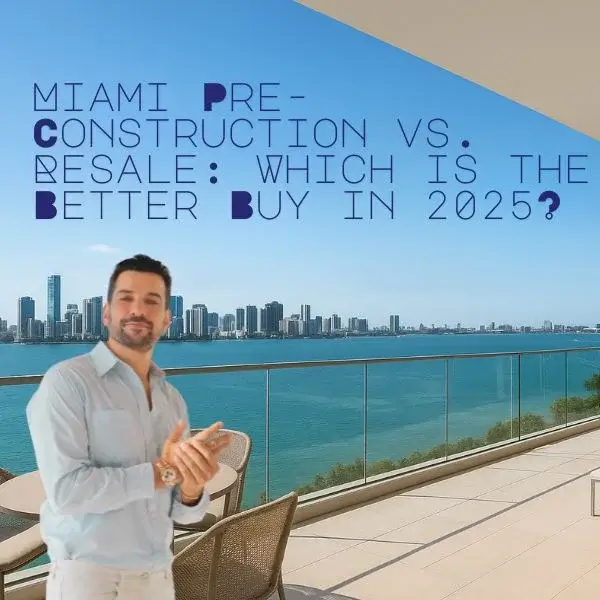 Miami Pre-Construction vs. Resale: Which is the Better Buy in 2025?